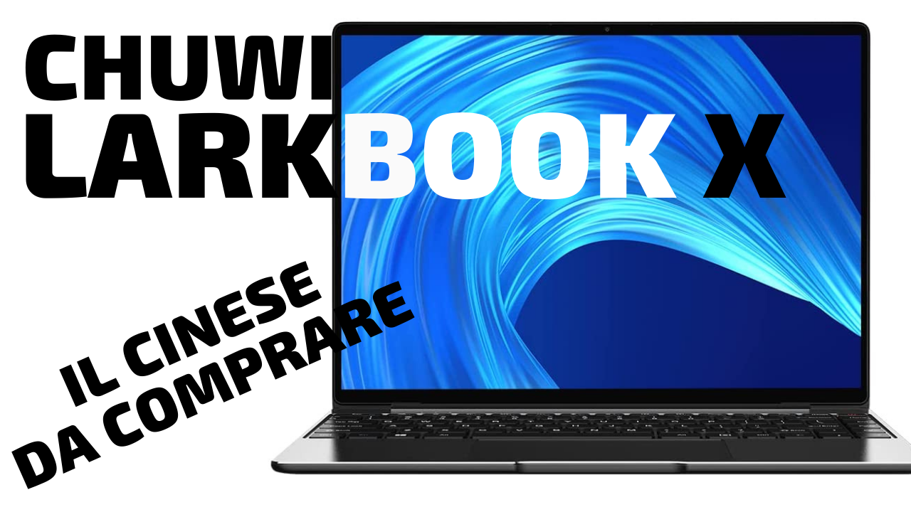 il laptop cinese da comprare - recensione Chuwi LarkBook X